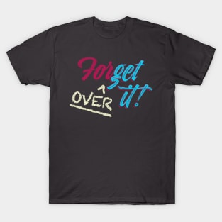 ForGet Over it! T-Shirt